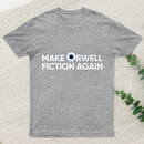 Make Orwell Fiction Again T-Shirt