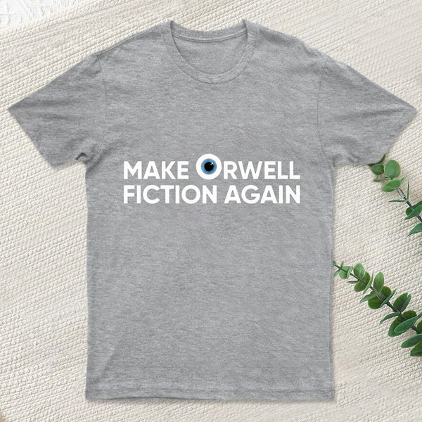 Make Orwell Fiction Again T-Shirt