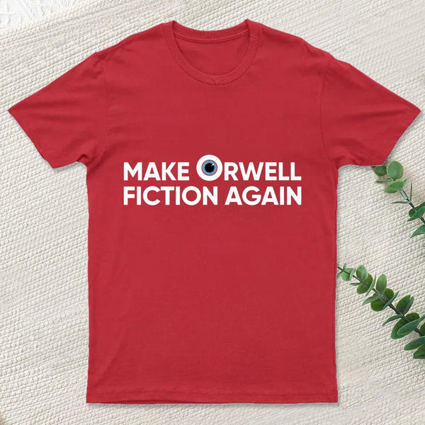 Make Orwell Fiction Again T-Shirt