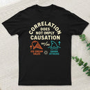 Correlation Does Not Imply Causation T-Shirt