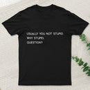 Why Stupid Question T-Shirt
