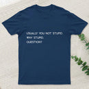 Why Stupid Question T-Shirt