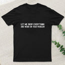 Drop Everything T-Shirt