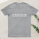 Drop Everything T-Shirt