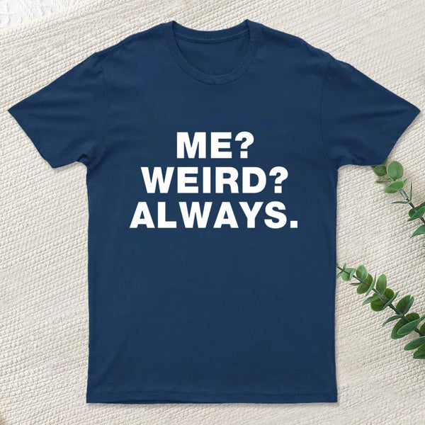 Me Weird Always T-Shirt