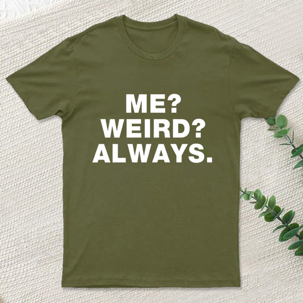 Me Weird Always T-Shirt