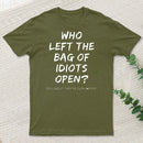 Who Left The Bag Of Idiots Open T-Shirt