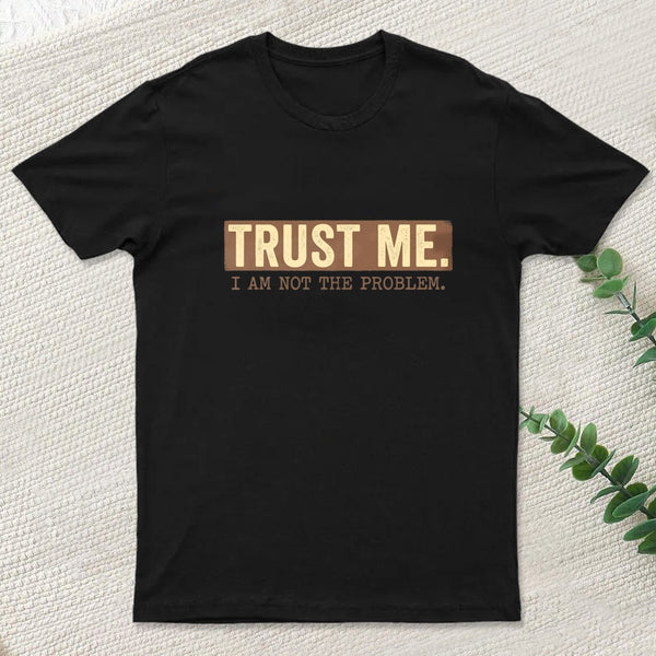 I Am Not The Problem T-Shirt