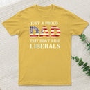 Just A Proud Dad That Didn't Raise Liberals Father's Day T-Shirt