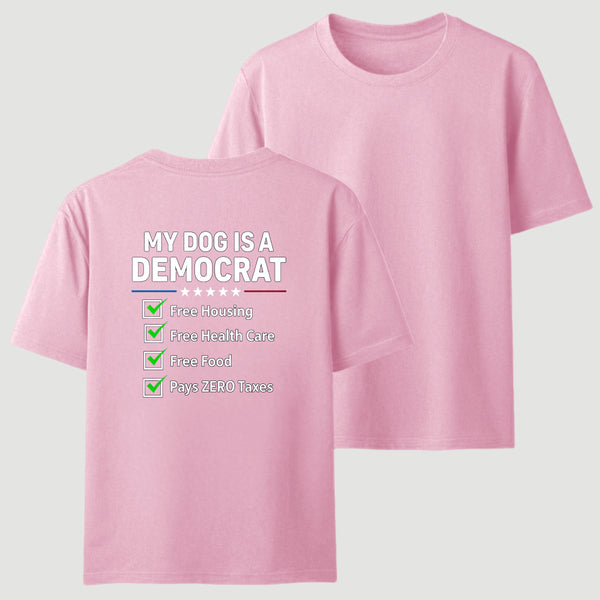 My Dog Is A Democrat Free Housing Free Health Care Free Food Pays Zero Taxes T-Shirt