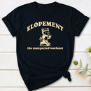 Elopement The Unexpected Workout T-Shirt