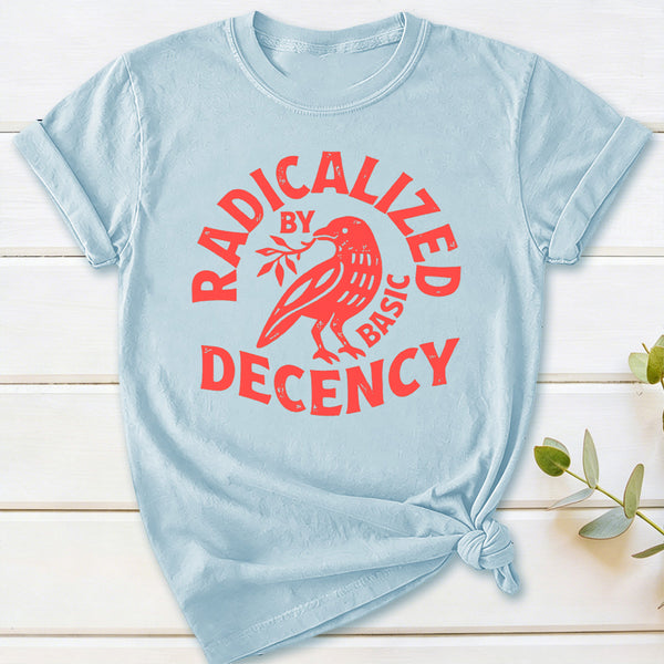 Radicalized By Basic Decency Feminist T-Shirt