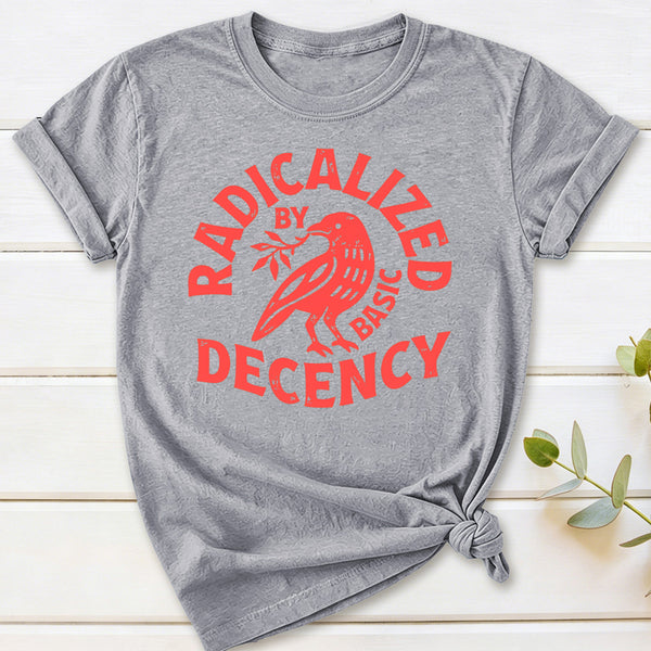 Radicalized By Basic Decency Feminist T-Shirt