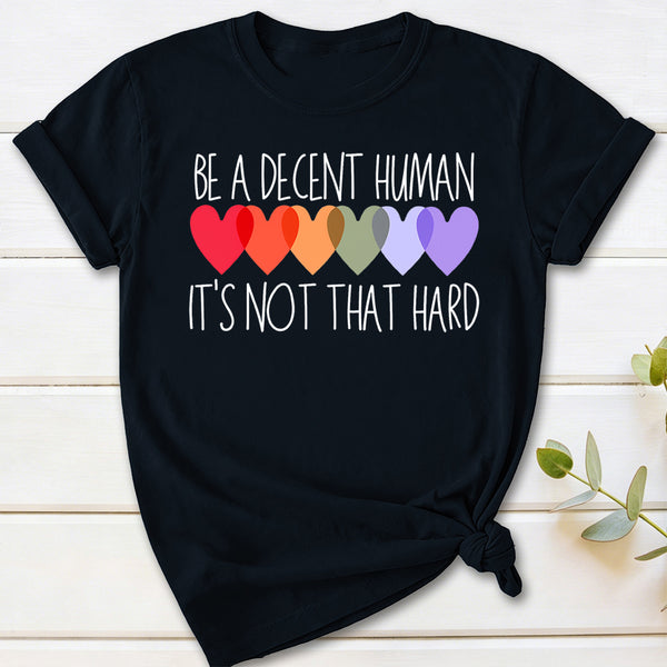 Be A Decent Human It's Not That Hard T-Shirt