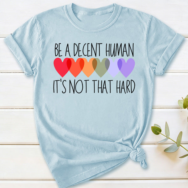 Be A Decent Human It's Not That Hard T-Shirt
