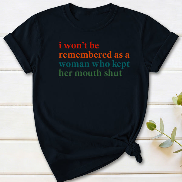 I Won't Be Remembered As A Woman T-Shirt