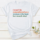 I Won't Be Remembered As A Woman T-Shirt