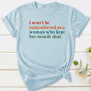 I Won't Be Remembered As A Woman T-Shirt