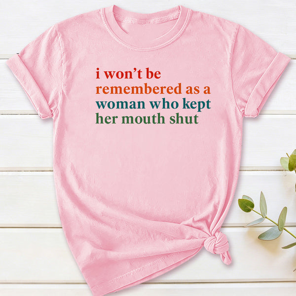 I Won't Be Remembered As A Woman T-Shirt