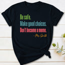 Personalized Name Be Safe Make Good Choices Don't Become A Meme T-Shirt