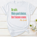 Personalized Name Be Safe Make Good Choices Don't Become A Meme T-Shirt