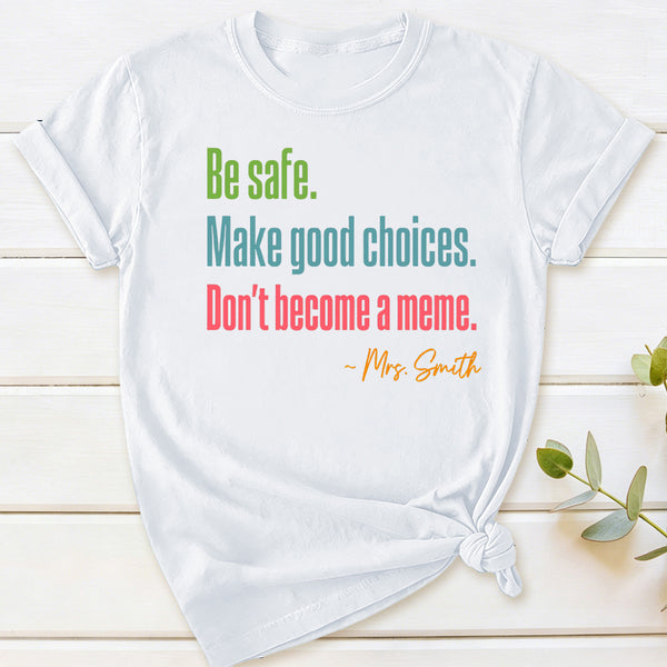 Personalized Name Be Safe Make Good Choices Don't Become A Meme T-Shirt