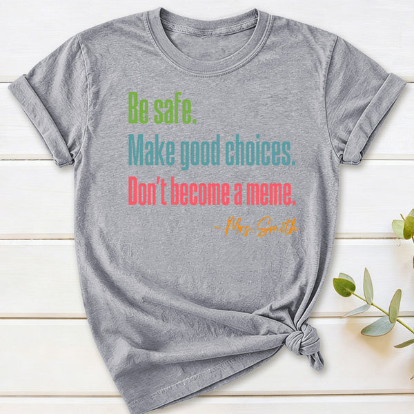 Personalized Name Be Safe Make Good Choices Don't Become A Meme T-Shirt