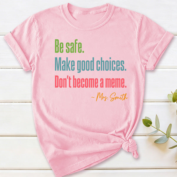 Personalized Name Be Safe Make Good Choices Don't Become A Meme T-Shirt