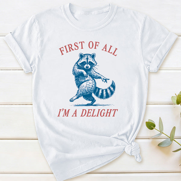 First Of All I'm A Delight T-Shirt