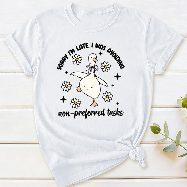 Sorry I'm Late I Was Avoiding Non-preferred Tasks T-Shirt