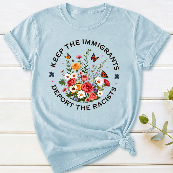 Keep The Immigrants Deport The Racists T-Shirt