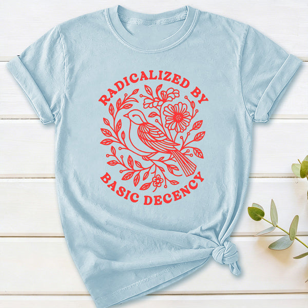 Radicalized By Basic Decency Social Justice T-Shirt