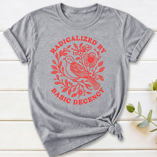 Radicalized By Basic Decency Social Justice T-Shirt