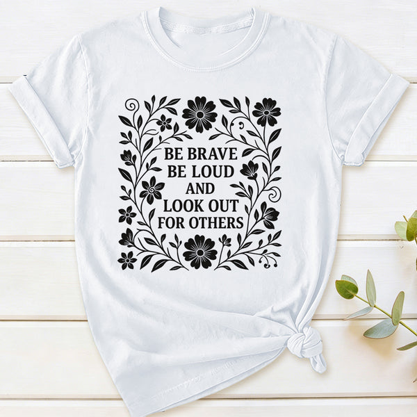 Be Brave Be Loud And Look Out For Others T-Shirt
