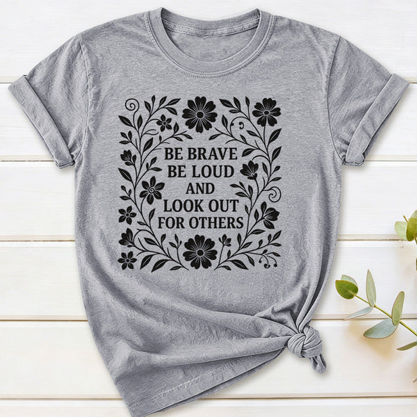 Be Brave Be Loud And Look Out For Others T-Shirt