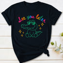 See You Later T-Shirt