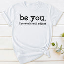 Be You The World Will Adjust T-Shirt