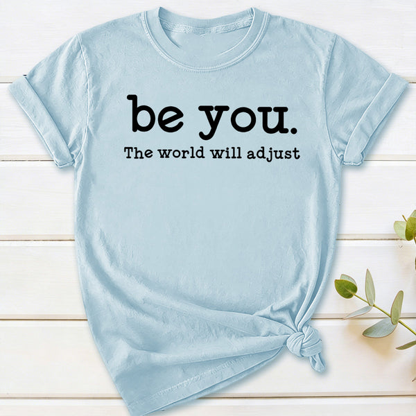 Be You The World Will Adjust T-Shirt