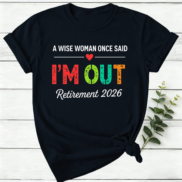 Personalized A Wise Woman Once Said I'm Out Retirement Women T-Shirt