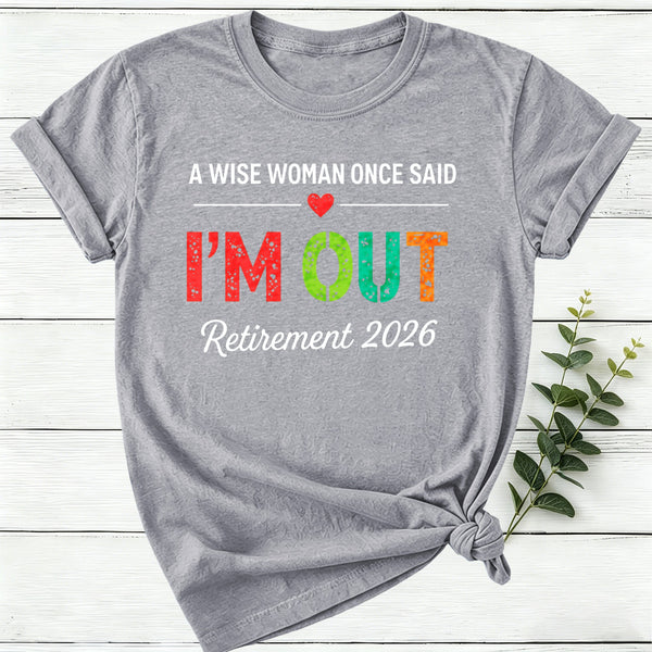 Personalized A Wise Woman Once Said I'm Out Retirement Women T-Shirt