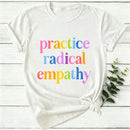Practice Radical Empathy Women T-Shirt