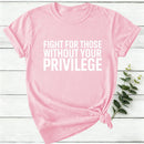 Fight for Those Without Your Privilege Women T-Shirt