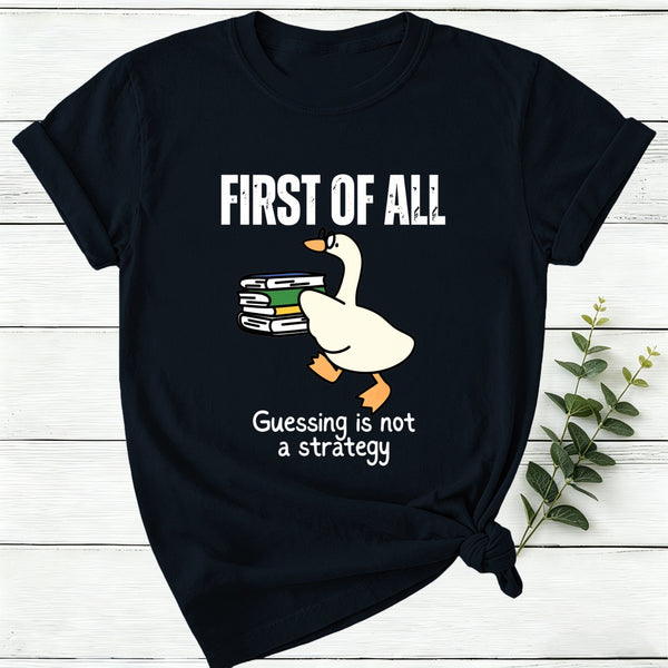 First Of All Guessing Is Not A Strategy Women T-Shirt