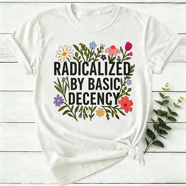 Radicalized By Basic Decency Women T-Shirt