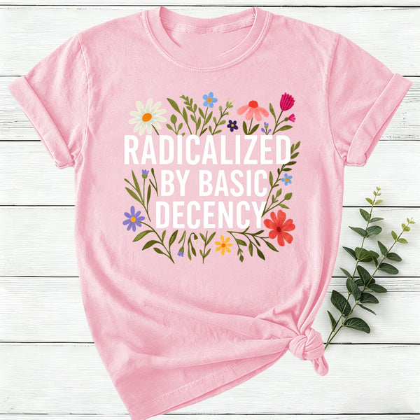 Radicalized By Basic Decency Women T-Shirt