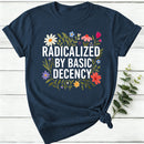 Radicalized By Basic Decency Women T-Shirt