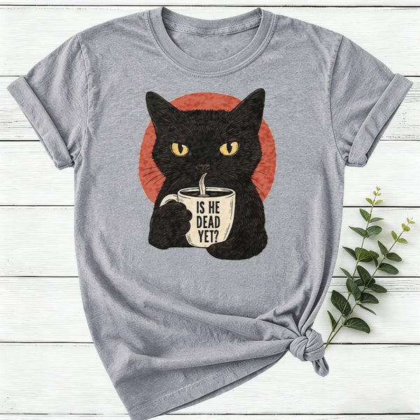 Is He Dead Yet Women T-Shirt