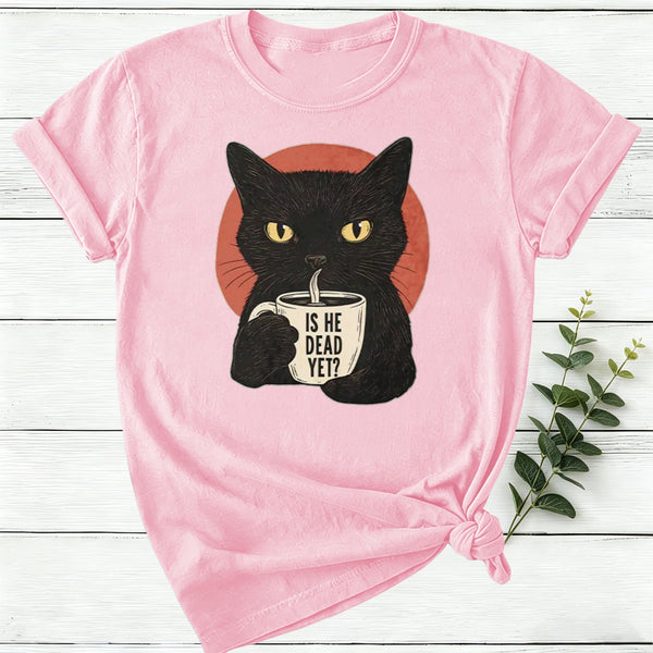 Is He Dead Yet Women T-Shirt