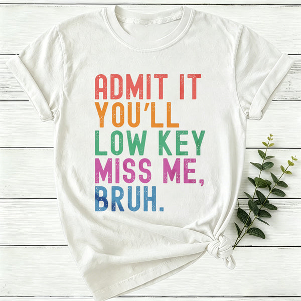 Admit It You'll Low Key Miss Me Bruh Women T-Shirt
