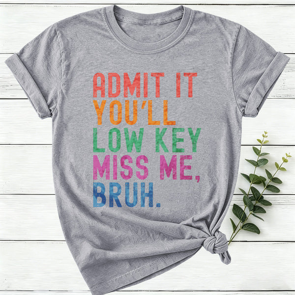 Admit It You'll Low Key Miss Me Bruh Women T-Shirt